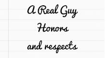A real guy honors and respects you quote