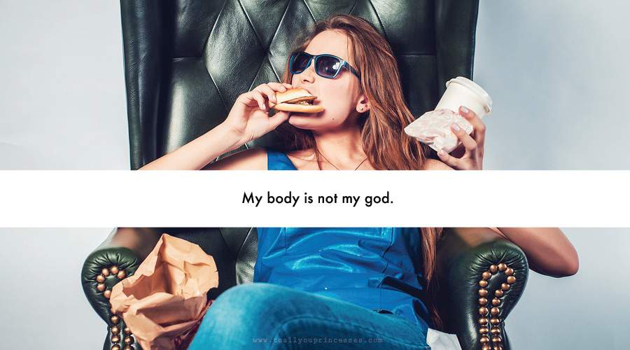 My Body Is Not My God - To All You Princesses (www.toallyouprincesses.com)