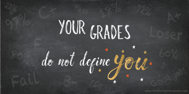 Your Grades Do Not Define You – To All You Princesses